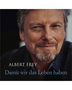 Damit wir das Leben haben - Albert Frey | CB-Buchshop