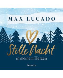 Stille Nacht in meinem Herzen - Max Lucado | CB-Buchshop | 332164000