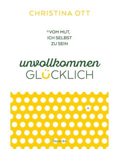 Unvollkommen Glücklich - Christina Ott | CB-Buchshop | 332173000