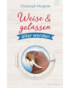 Weise & gelassen älter werden - Christoph Morgner | CB-Buchshop