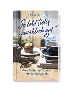 So lebt sich's wirklich gut
Mein Andachts-Tagebuch für das ganze Jahr
Doris Schulte 