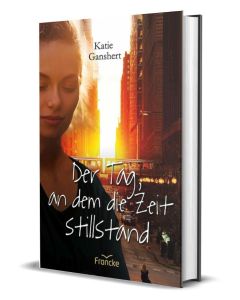 Der Tag, an dem die Zeit stillstand - Katie Ganshert (francke) - Cover 3D| 
CB-Buchshop.de