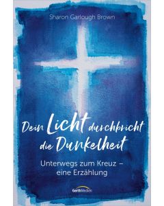 Dein Licht durchbricht die Dunkelheit