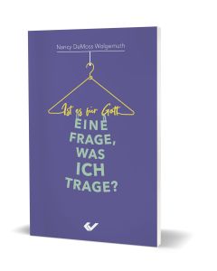 Ist es für Gott eine Frage, was ich trage? - Nancy DeMoss Wolgemuth | CB-Buchshop