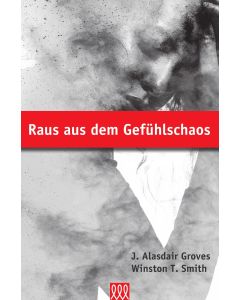 J. Alasdair Groves, Winston T. Smith - Raus aus dem Gefühlschaos (3L Verlag) - Cover 2D
