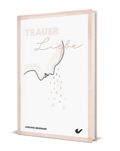 Trauer ist Liebe - Christine Heinzmann | CB-Buchshop