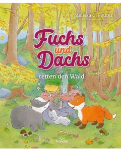 Fuchs und Dachs retten den Wald - Melissa C. Feurer (francke) - Cover 2D - Mit Bilder von Sonja Häusl-Vad | CB-Buchshop.de