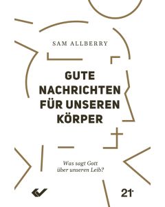 Gute Nachrichten für unseren Körper - Sam Allberry | CB-Buchshop