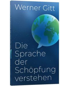 Die Sprache der Schöpfung verstehen - Werner Gitt | CB-Buchshop