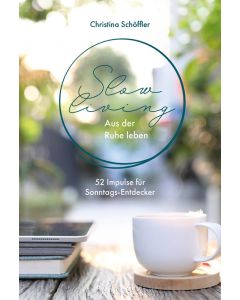 Slow Living - Aus der Ruhe Leben - Christina Schöffler | CB-Buchshop | 817888000