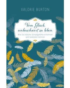 Valorie Burton - Vom Glück, unbeschwert zu leben (Francke) - Cover 2D 