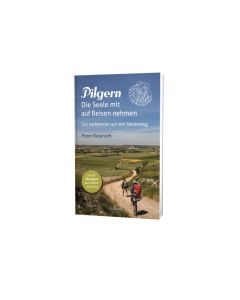 Pilgern - Die Seele mit auf Reisen nehmen