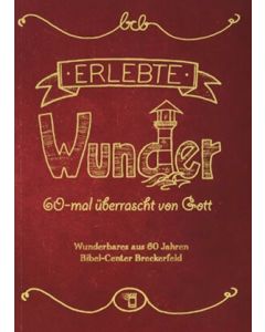 Erlebte Wunder - 60-mal überrascht von Gott