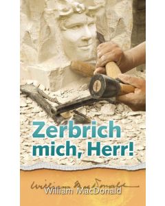 Zerbrich mich, Herr! - William MacDonald | CB-Buchshop | 255112000