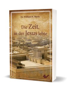 Die Zeit, in der Jesus lebte, Dr. William H. Marty