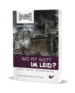 Wo ist Gott im Leid? - kurzgefasst - Markus Wäsch | CB-Buchshop