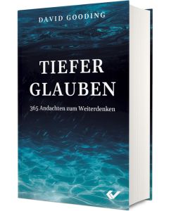 David Gooding - Tiefer glauben (365 Andachten zum Weiterdenken)
