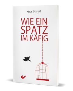 Wie ein Spatz im Käfig, Klaus Eickhoff | CB-Buchshop | 271356000