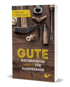 Gute Nachrichten nicht nur für Handwerker - Christoph Tauberschmidt | CB-Buchshop