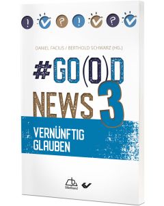 #Go(o)d News 3 - Vernünftig Glauben: Daniel Facius / Berthold Schwarz | CB-Buchshop