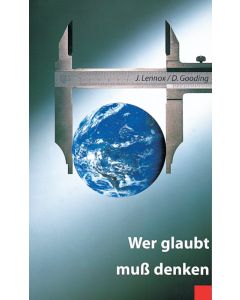 Wer glaubt muss denken - J. Lennox, D. Gooding | CB-Buchshop | 255404000