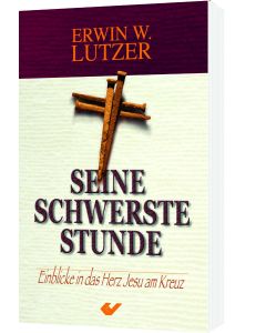 Seine schwerste Stunde
Einblicke in das Herz Jesu am Kreuz
Erwin W. Lutzer
