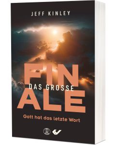 Jeff Kinley: Das große Finale - Gott hat das letzte Wort | CB Buchshop