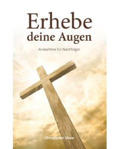 Erhebe deine Augen, Christopher Shaw