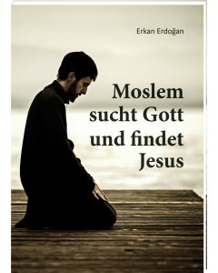 Moslem sucht Gott und findet Jesus