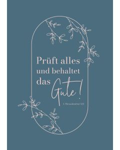 Poster 40 x 60 cm 'Prüft alles und behaltet das Gute!       1. Thessalonicher 5,21'