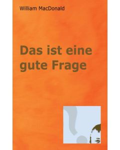 Das ist eine gute Frage - William Macdonald | CB-Buchshop | 
255428000
