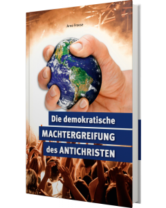 Die demokratische Machtergreifung des Antichristen, Arno Froese