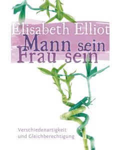 Mann sein - Frau sein - Elisabeth Elliot | CB-Buchshop | 255295000