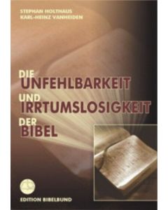 Die Unfehlbarkeit und Irrtumslosigkeit der Bibel, Stephan Holthaus (Hrsg.), Karl-Heinz Vanheiden (Hrsg.)