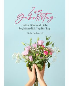 Zum Geburtstag
Gottes Güte und Liebe begleiten dich Tag für Tag.
Siehe Psalm 23,6