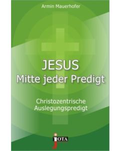 Jesus - Mitte jeder Predigt, Armin Mauerhofer