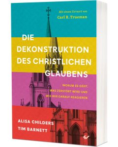 Die Dekonstruktion des christlichen Glaubens - Alisa Childers, Tim Barnett - 275035 | cb-bücherstube.de