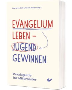 Evangelium Leben - Jugend Gewinnen - Cameron Cole und Jon Nielson (Hg.) - 275048 | cb-buchshop.de