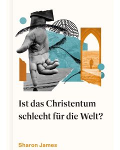 Ist das Christentum schlecht für die Welt? - 8652336 - Sharon James | cb-buchshop.de