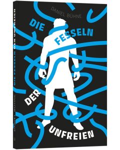 Die Fesseln der Unfreien - Daniel Bühne - 256447 | cb-buchshop.de