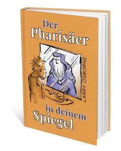 Der Pharisäer in deinem Spiegel - Larry Osborne - 304706 | cb-buchshop.de