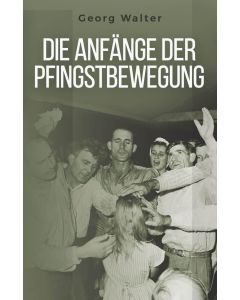 Die Anfänge der Pfingstbewegung
