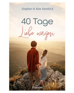 Stephen & Alex Kendrick - 40 Tage Liebe wagen (francke) - Cover 2D