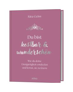 Du bist kostbar & wunderschön - Kira Geiss - 835411 | cb-buchshop.de