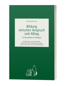 Bildung zwischen Anspruch und Alltag
Ein Mutmachbuch für Pädagogen
Traugott Kögler