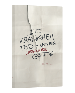 Leid, Krankheit, Tod - und ein liebender Gott? - Ulla Bühne | CB-Buchshop