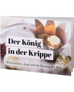 Der König in der Krippe
Weihnachten, Jesus und die Rettung der Welt
Evangelistisches Grußheft zu Weihnachten
Hans-Werner Deppe
