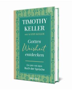 Timothy Keller - Gottes Weisheit entdecken (Ein Jahr mit dem Buch der Sprüche)