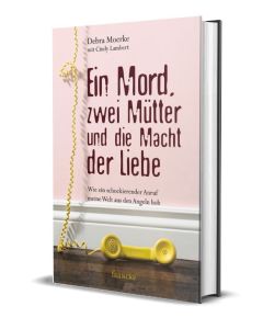 Ein Mord, zwei Mütter und die Macht der Liebe - Cindy Lambert & Debra Moerke (Autor) (francke) - Cover 3D - Anja Findeisen-MacKenzie (Übersetzer)