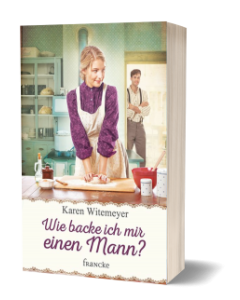 Wie backe ich mir einen Mann? - Karen Witemeyer | CB-Buchshop